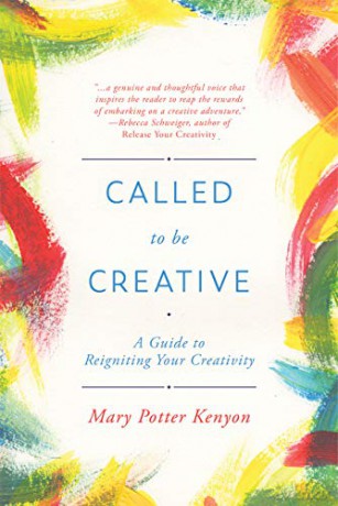 Called to Be Creative: A Guide to Reigniting Your Creativity - Potter, Mary Kenyon [KSIĄŻKA]
