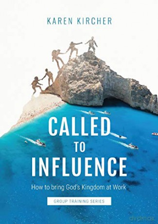 Called to Influence Workbook: How to Bring God's Kingdom at Work Group Training Series - Karen [KSIĄŻKA]