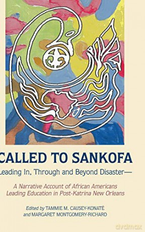 Called to Sankofa; Leading In, Through and Beyond Disaster-A Narrative Account of African Americans Leading Education in Post-Katrina New Orleans 109 Black Studies and Critical Thinking - Tammie M. Causey-Konaté [KSIĄŻKA]