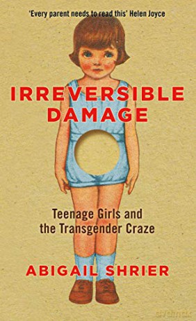 Irreversible Damage: Teenage Girls And The Transgender Craze - Abigail Shrier [KSIĄŻKA]