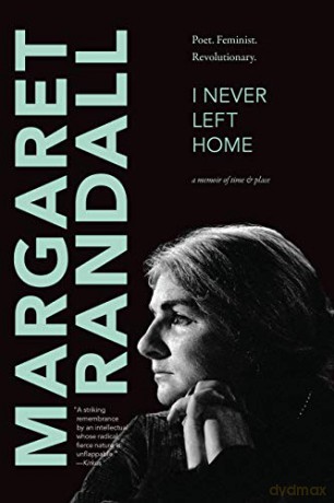 I Never Left Home: Poet, Feminist, Revolutionary - Margaret Randall [KSIĄŻKA]