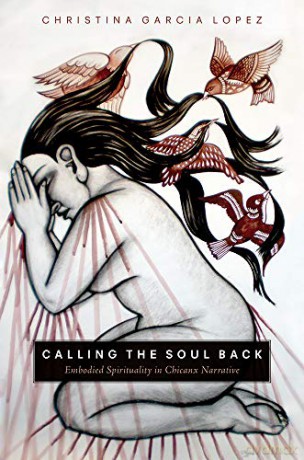 Calling the Soul Back: Embodied Spirituality in Chicanx Narrative [KSIĄŻKA]