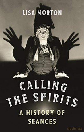 Calling the Spirits: A History of Seances - Lisa Morton [KSIĄŻKA]