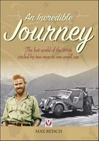 An Incredible Journey: The Lost World Of The 1930S Circled By Two Men In One Small Car - Max Reisch [KSIĄŻKA]