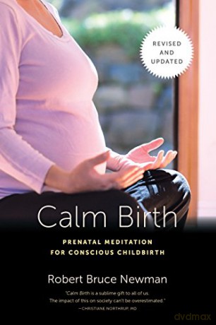 Calm Birth: Prenatal Meditation for Conscious Childbirth - Robert Bruce Newman [KSIĄŻKA]