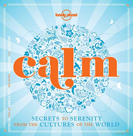 Calm mini edition: Secrets to Serenity from the Cultures of the World Lonely Planet - Lonely Planet [KSIĄŻKA]