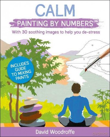 Calm Painting by Numbers: With 30 Soothing Images to Help You De-Stress. Includes Guide to Mixing Paints Arcturus Painting by Numbers - David Woodroffe [KSIĄŻKA]