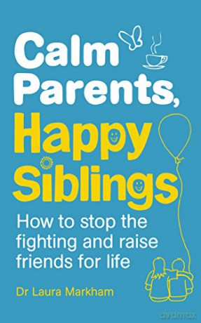 Calm Parents, Happy Siblings: How to stop the fighting and raise friends for life - Dr. Laura Markham [KSIĄŻKA]