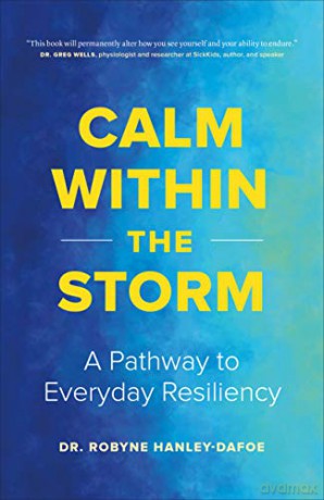 Calm Within the Storm: A Pathway to Everyday Resiliency - Robyne Hanley-Dafoe [KSIĄŻKA]