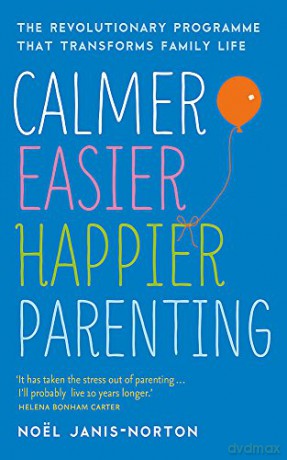 Calmer, Easier, Happier Parenting: The Revolutionary Programme That Transforms Family Life - Noël Janis-Norton [KSIĄŻKA]