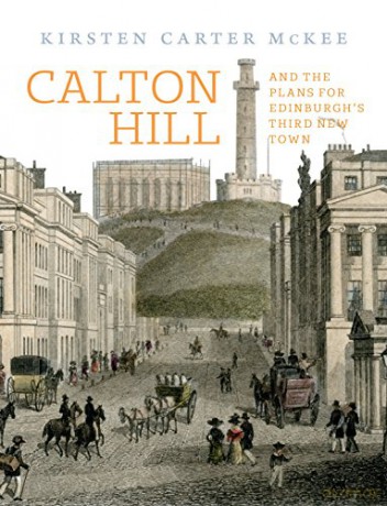Calton Hill: And the plans for Edinburgh's Third New Town - Dr. Kirsten Carter McKee PhD [KSIĄŻKA]