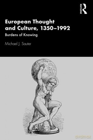 European Thought And Culture, 1350-1992: Burdens Of Knowing - Michael J. Sauter [KSIĄŻKA]