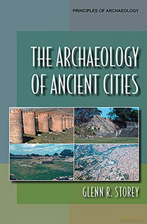 The Archaeology Of Ancient Cities (Principles Of Archaeology) - Glenn R. Storey [KSIĄŻKA]