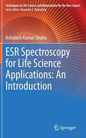 Esr Spectroscopy For Life Science Applications: An Introduction (Techniques In Life Science And Biomedicine For The Non-Expert) - Ashutosh Kumar Shukla [KSIĄŻKA]