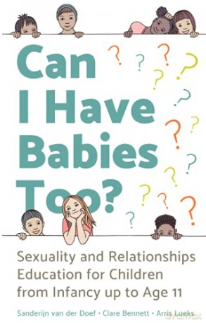 Can I Have Babies Too: Sexuality and Relationships Education for Children from Infancy up to Age 11 - Sanderijn van der Doef [KSIĄŻKA]