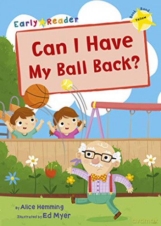 Can I Have my Ball Back: Yellow Early Reader Yellow Band - Alice Hemming [KSIĄŻKA]