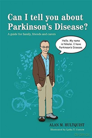 Can I tell you about Parkinson's Disease: A guide for family, friends and carers - Alan M. Hultquist [KSIĄŻKA]