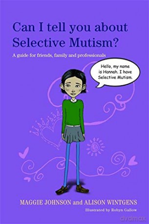 Can I tell you about Selective Mutism: A guide for friends, family and professionals - Maggie Johnson and Alison Wintgens [KSIĄŻKA]