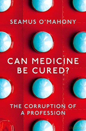 Can Medicine Be Cured: The Corruption of a Profession - Seamus O'Mahony [KSIĄŻKA]