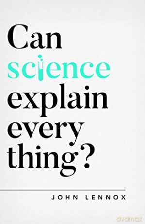 Can Science Explain Everything Questioning Faith - John Lennox [KSIĄŻKA]
