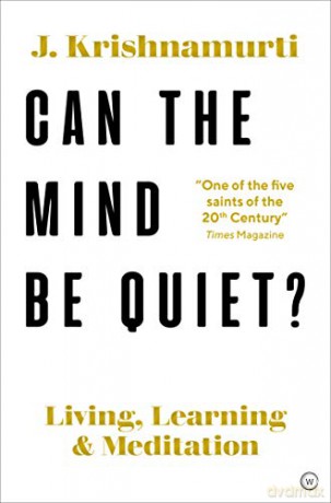 Can The Mind Be Quiet: Living, Learning and Meditation - Jiddu Krishnamurti [KSIĄŻKA]