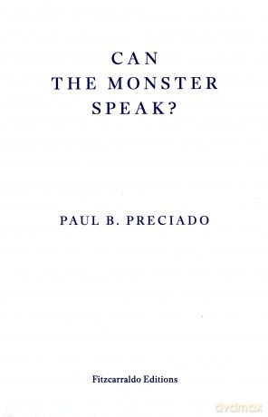 Can the Monster Speak: Report to an Academy of Psychoanalysts: A Report to an Academy of Psychoanalysts - Paul Preciado [KSIĄŻKA]