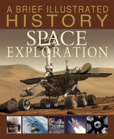 A Brief Illustrated History: A Brief Illustrated History Of Space Exploration - Robert Snedden [KSIĄŻKA]