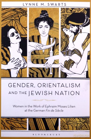 Gender, Orientalism And The Jewish Nation: Women In The Work Of Ephraim Moses Lilien At The German Fin De Siecle - Dr. Lynne M. Swarts [KSIĄŻKA]