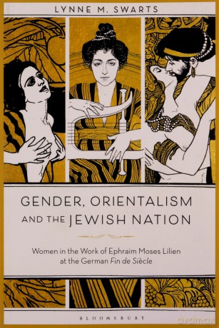 Gender, Orientalism And The Jewish Nation: Women In The Work Of Ephraim Moses Lilien At The German Fin De Siecle - Dr. Lynne M. Swarts [KSIĄŻKA]