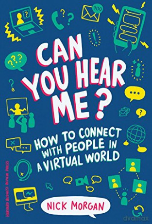Can You Hear Me: How to Connect with People in a Virtual World - Nick Morgan [KSIĄŻKA]