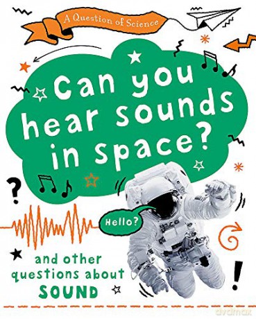 Can you hear sounds in space And other questions about sound A Question of Science - Anna Claybourne [KSIĄŻKA]