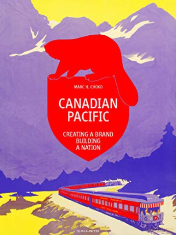 Canadian Pacific: Creating a Brand, Building a Nation Standard Edition - Marc H. Choko [KSIĄŻKA]