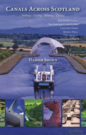 Canals Across Scotland: Walking, Cycling, Boating, Visiting - Hamish Brown [KSIĄŻKA]