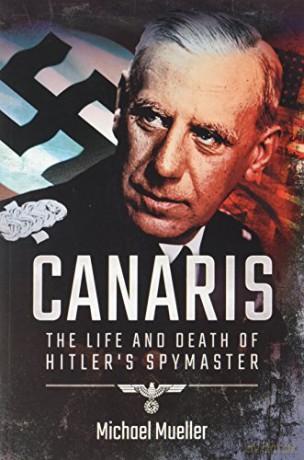 Canaris: The Life and Death of Hitler's Spymaster - Michael Mueller [KSIĄŻKA]