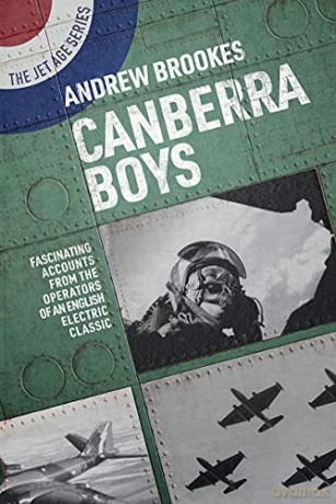 Canberra Boys: Fascinating Accounts from the Operators of an English Electric Classic The Jet Age Series - Andrew Brookes [KSIĄŻKA]