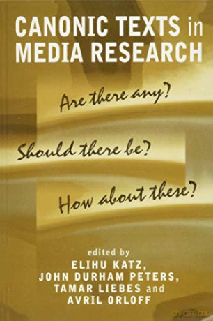 Canonic Texts in Media Research: Are There Any Should There be Any How About These: Are There Any Should There Be How About These - Elihu Katz [KSIĄŻKA]