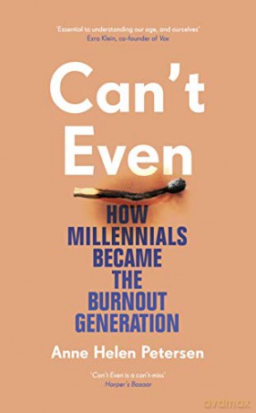 Can't Even: How Millennials Became the Burnout Generation - Anne Helen Petersen [KSIĄŻKA]