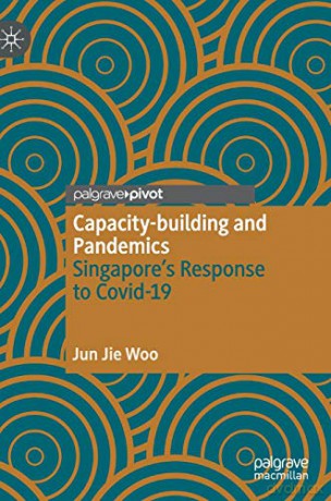 Capacity-building and Pandemics: Singapore's Response to Covid-19 - Jun Jie Woo [KSIĄŻKA]