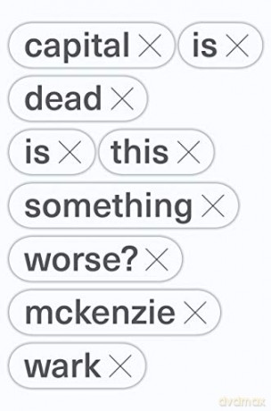 Capital Is Dead: Is This Something Worse - McKenzie Wark [KSIĄŻKA]
