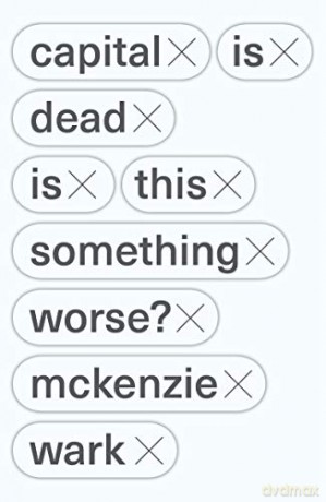Capital Is Dead: Is This Something Worse - McKenzie Wark [KSIĄŻKA]