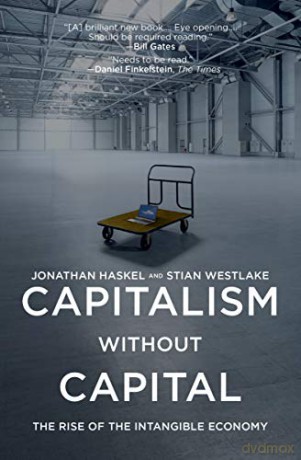 Capitalism without Capital: The Rise of the Intangible Economy - Jonathan Haskel [KSIĄŻKA]