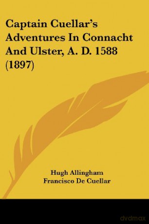 Captain Cuellar's Adventures In Connacht And Ulster, A. D. 1588 1897 - Hugh Allingham [KSIĄŻKA]