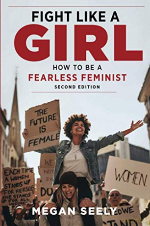 Fight Like A Girl, Second Edition: How To Be A Fearless Feminist - Megan Seely [KSIĄŻKA]