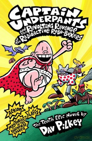 Captain Underpants and the Revolting Revenge of the Radioactive Robo-Boxers - Dav Pilkey [KSIĄŻKA]