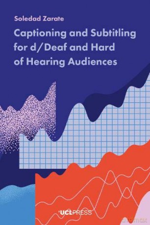 Captioning and Subtitling for d/Deaf and Hard of Hearing Audiences - Soledad Zárate [KSIĄŻKA]