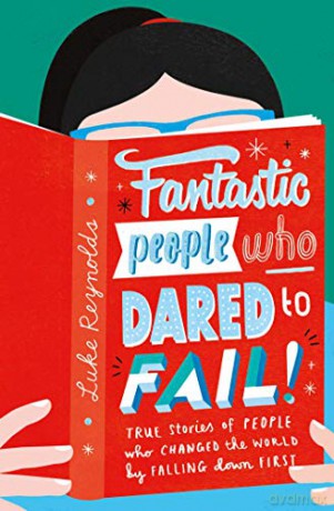 Fantastic People Who Dared To Fail: True Stories Of People Who Changed The World By Falling Down First - Luke Reynolds [KSIĄŻKA]