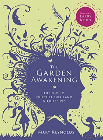 The Garden Awakening: Designs To Nurture Our Land And Ourselves - Mary Reynolds [KSIĄŻKA]