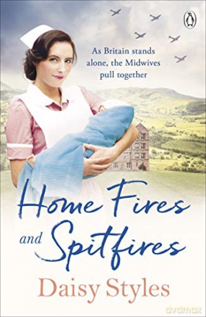 Home Fires And Spitfires (Wartime Midwives Series) - Daisy Styles [KSIĄŻKA]
