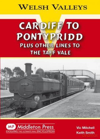 Cardiff to Pontypridd: Plus Other Lines to the Taff Vale Welsh Valleys - Vic Mitchell [KSIĄŻKA]