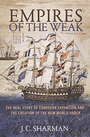 Empires Of The Weak: The Real Story Of European Expansion And The Creation Of The New World Order - Sharman [KSIĄŻKA]